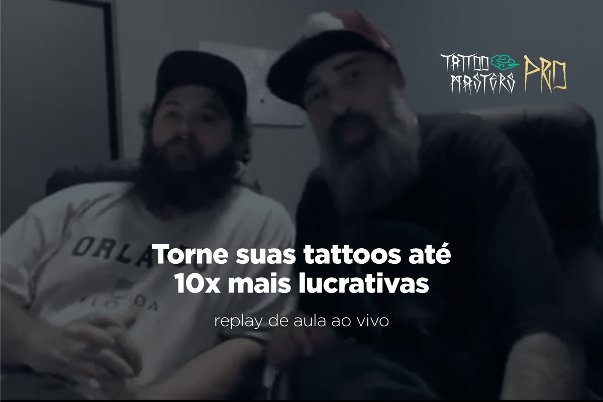 Como tornar suas tattoos até 10x mais lucrativas (replay de live)